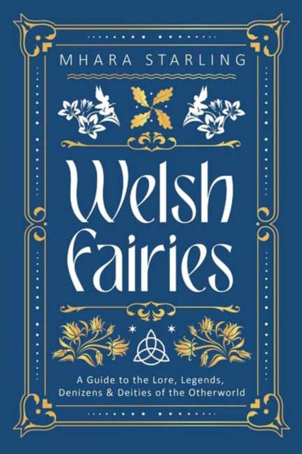 Starling Mhara - Welsh Fairies A Guide To The Lore Legends Denizens & Deities Of The Otherworld - Paperback