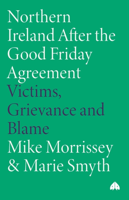 Smyth Marie - Northern Ireland After The Good Friday Agreement Victims Grievance And Blame - Paperback