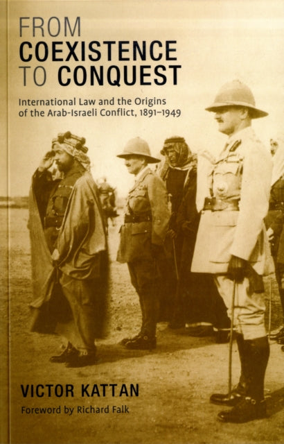 Kattan Victor - From Coexistence To Conquest International Law And The Origins Of The Arab - Israeli Conflict 1891 - 1949 - Paperback