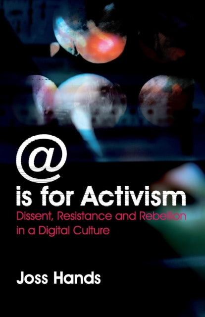 Hands Joss -  Is For Activism Dissent Resistance And Rebellion In A Digital Culture - Paperback