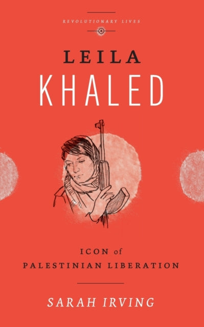 Irving Sarah - Leila Khaled Icon Of Palestinian Liberation - Paperback