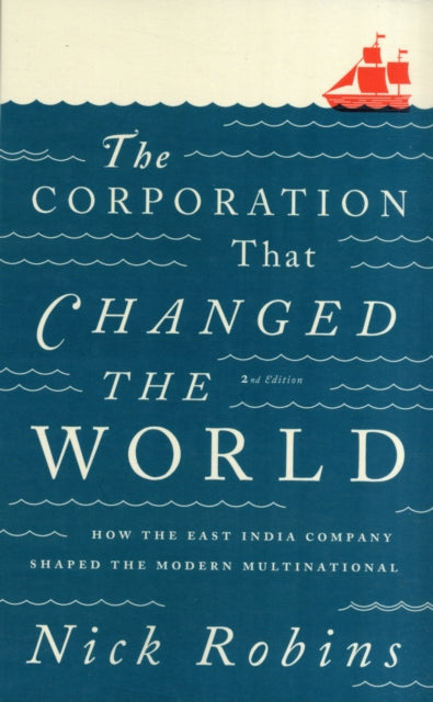 Robins Nick - The Corporation That Changed The World How The East India Company Shaped The Modern Multinational - Paperback