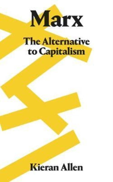 Allen Kieran - Marx The Alternative To Capitalism - Paperback