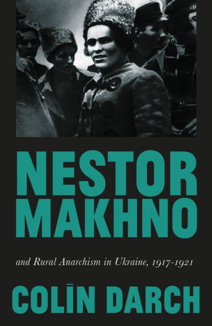 Darch Colin - Nestor Makhno And Rural Anarchism In Ukraine 1917 - 1921 - Paperback
