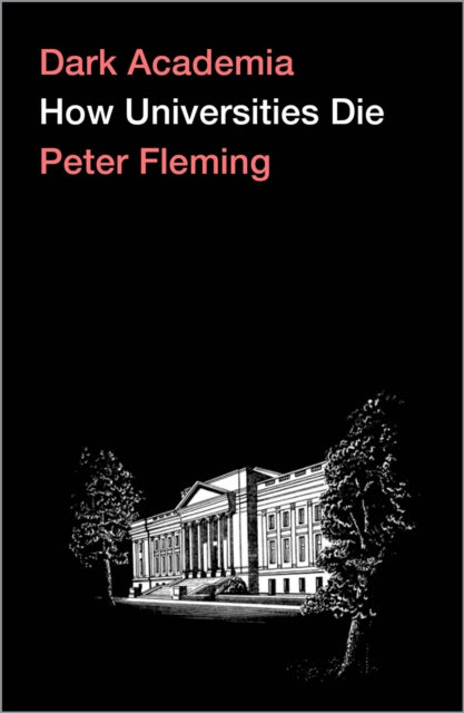 Dark Academia How Universities Die