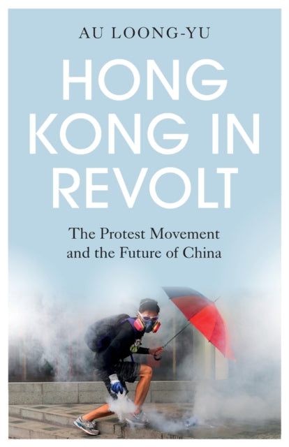 Loong - Yu Au - Hong Kong In Revolt The Protest Movement And The Future Of China - Paperback