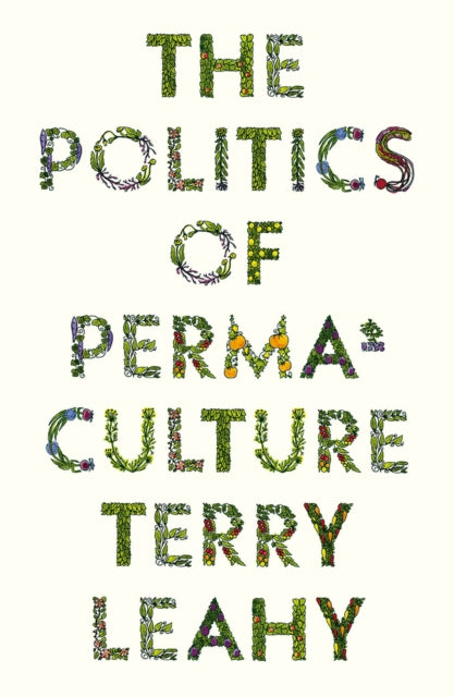 Leahy Terry - The Politics Of Permaculture - Paperback
