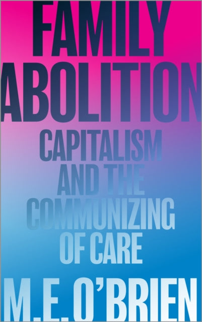Binding: Paperback
Description: A revolutionary rebuttal of the family under capitalism
Title: Family Abolition Capitalism And The Communizing Of Care
Author(s): O'brien M. E.