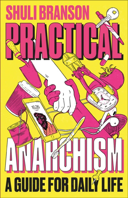 Practical Anarchism A Guide For Daily Life
