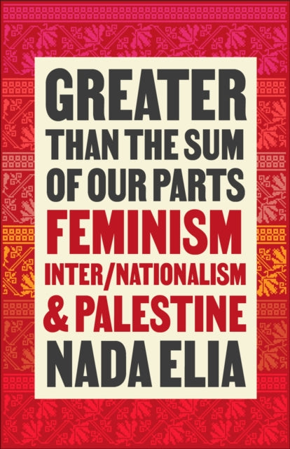 Elia Nada - Greater Than The Sum Of Our Parts Feminism Inter/ Nationalism And Palestine - Paperback