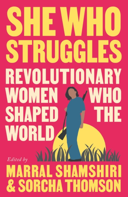 Pluto Press - She Who Struggles Revolutionary Women Who Shaped The World - Paperback