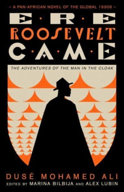 Ali Duse Mohamed - Ere Roosevelt Came The Adventures Of The Man In The Cloak - A Pan - African Novel Of The Global 1930s - Paperback