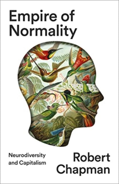 Chapman Robert - Empire Of Normality Neurodiversity And Capitalism - Paperback