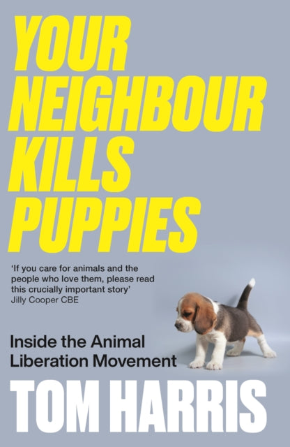 Harris Tom - Your Neighbour Kills Puppies Inside The Animal Liberation Movement - Paperback
