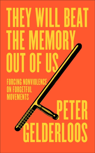 Gelderloos Peter - They Will Beat The Memory Out Of Us Forcing Nonviolence On Forgetful Movements - Paperback