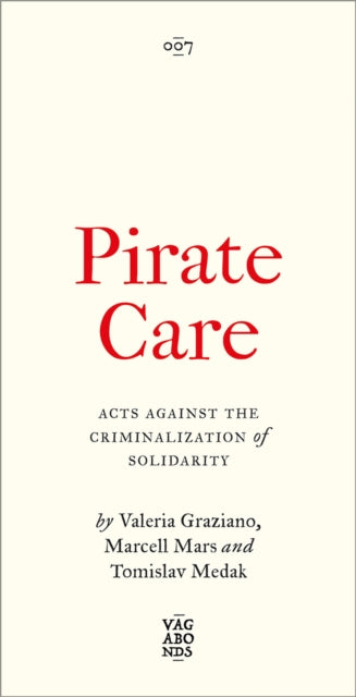 Medak Tomislav - Pirate Care Acts Against The Criminalization Of Solidarity - Paperback