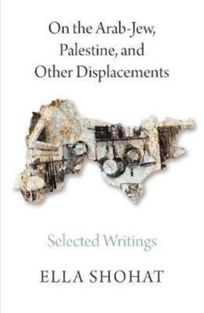 Shohat Ella - On The Arab - Jew Palestine And Other Displacements Selected Writings Of Ella Shohat - Paperback