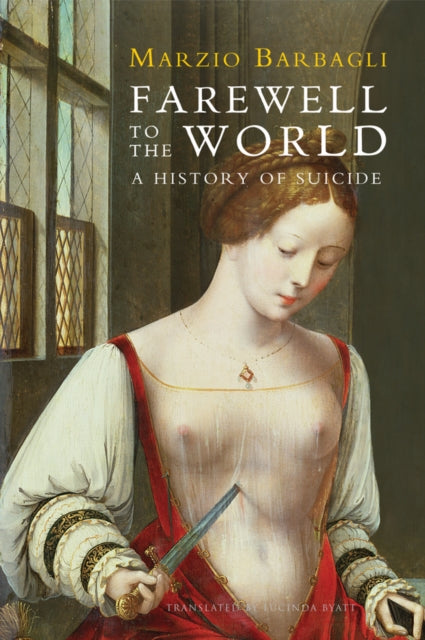 Barbagli Marzio (University Of Bologna) - Farewell To The World A History Of Suicide - Paperback