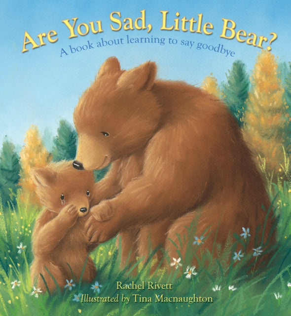 Rivett Rachel - Are You Sad Little Bear? A Book About Learning How To Say Goodbye - Paperback