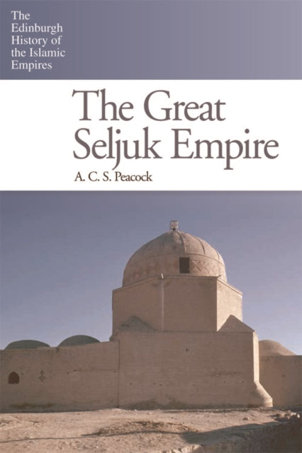 Peacock A. C. S. - The Great Seljuk Empire - Paperback