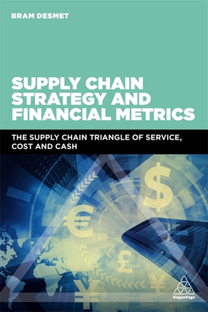 Desmet Dr Bram - Supply Chain Strategy And Financial Metrics The Supply Chain Triangle Of Service Cost And Cash - Paperback