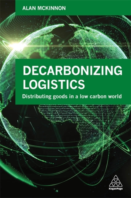 Mckinnon Prof Alan - Decarbonizing Logistics Distributing Goods In A Low Carbon World - Paperback