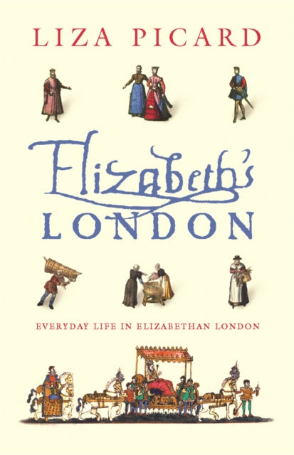 Elizabeth's London Everyday Life In Elizabethan London
