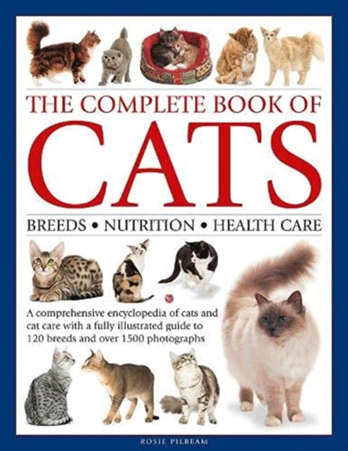 Pilbeam Rosie - The Complete Book Of Cats A Comprehensive Encyclopedia Of Cats With A Fully Illustrated Guide To Breeds And Over 1500 Photographs - Hardcover