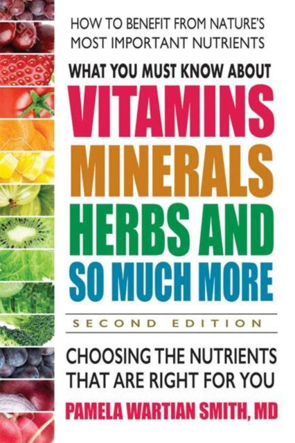 Smith Pamela Wartian (Pamela Wartian Smith) - What You Must Know About Vitamins Minerals Herbs And So Much More Choosing The Nutrients That Are Right For You - Paperback