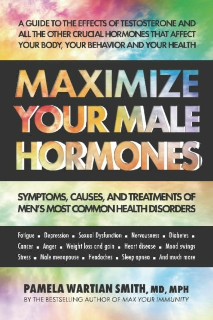 Smith Pamela Wartian (Pamela Wartian Smith) - Maximize Your Male Hormones Symptoms Causes And Treatments Of Men's Most Common Health Disorders - Paperback