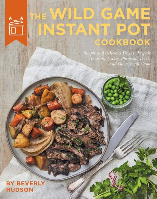 Hudson Beverly - The Wild Game Instant Pot Cookbook Simple And Delicious Ways To Prepare Venison Turkey Pheasant Duck And Other Small Game - Paperback