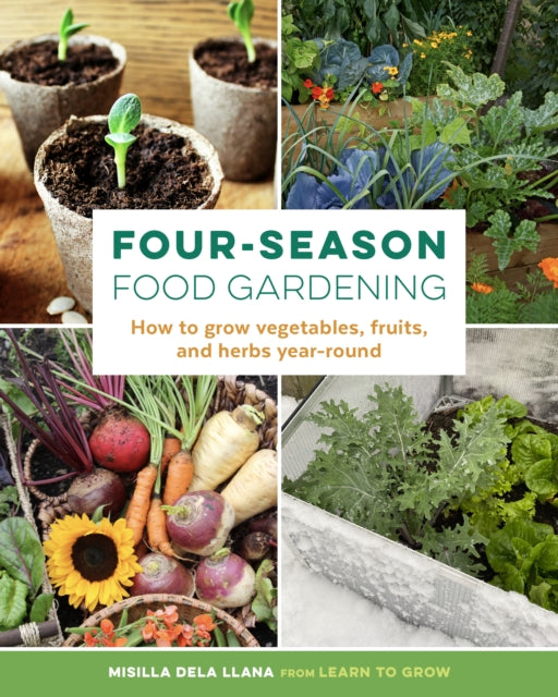 Dela Llana Misilla - Four - Season Food Gardening How To Grow Vegetables Fruits And Herbs Year - Round - Paperback