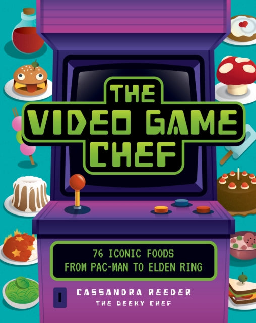 Reeder Cassandra - The Video Game Chef 76 Iconic Foods From Pac - Man To Elden Ring - Hardcover