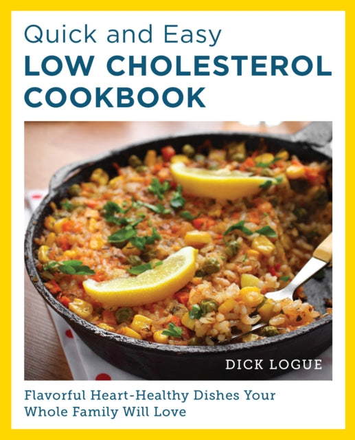 Logue Dick - Quick And Easy Low Cholesterol Cookbook Flavorful Heart - Healthy Dishes Your Whole Family Will Love - Paperback