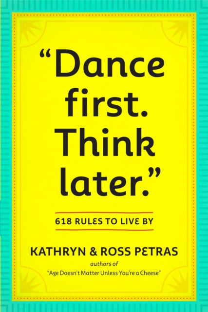 " Dance First. Think Later" 618 Rules To Live By