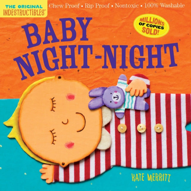 Binding: Paperback
Description: Snuggle up at bedtime with a book that's indestructible! Baby takes a bath. Splash! Baby puts on pajamas. Cozy! Baby gets kisses. Night - night! Indestructibles is the trusted series for easing little ones into story time.