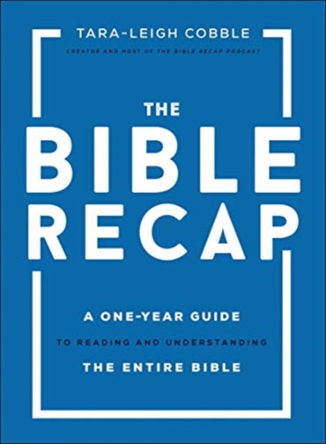 The Bible Recap A One Year Guide To Reading And Understanding The Entire Bible