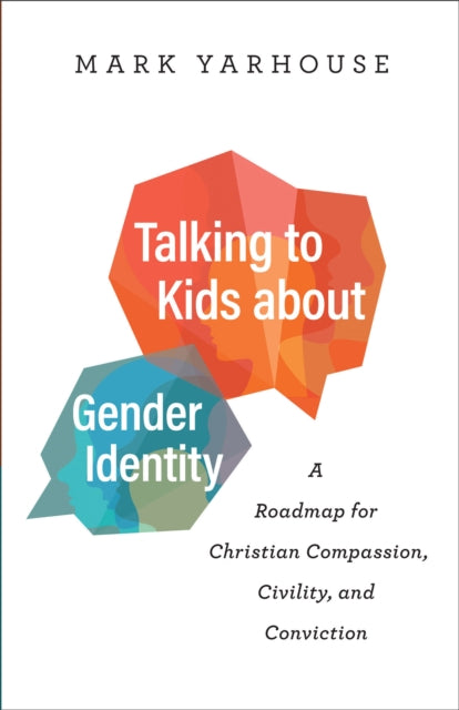 Yarhouse Mark - Talking To Kids About Gender Identity A Roadmap For Christian Compassion Civility And Conviction - Paperback