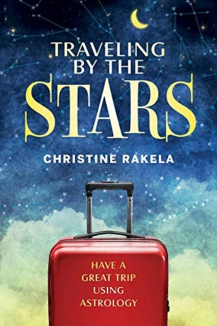 Rakela Christine - Traveling By The Stars Have The Best Trip Possible Using Astrology! - Paperback