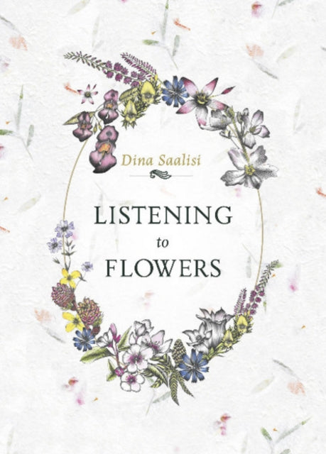 Saalisi Dina - Listening To Flowers Positive Affirmations To Invoke The Healing Energy Of The 38 Bach Flowers