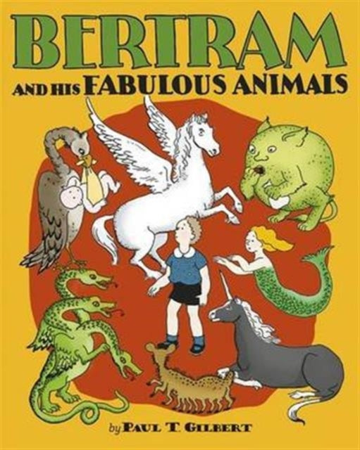 Gilbert Paul T - Bertram And His Fabulous Animals Chapter Book - Hardcover