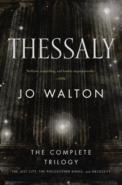 Walton Jo - Thessaly The Complete Trilogy (The Just City The Philosopher Kings Necessity) - Paperback
