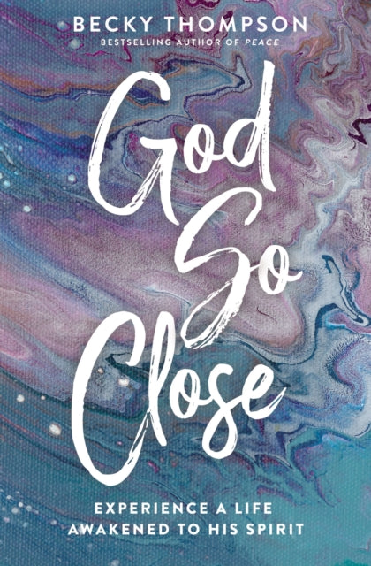 Thompson Becky - God So Close Experience A Life Awakened To His Spirit - Paperback