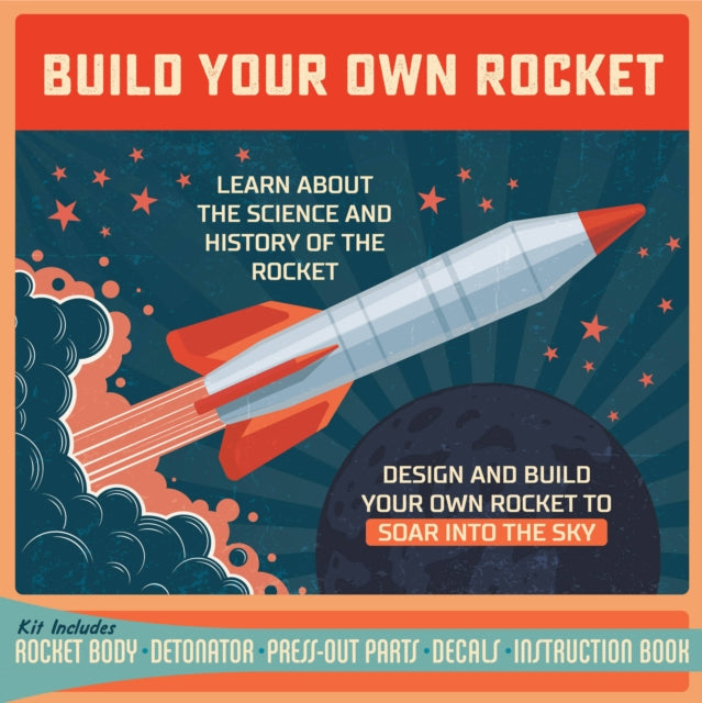 Editors Of Chartwell Books - Build Your Own Rocket Design And Build Your Own Rocket To Soar Into The Sky - Learn About The Science And History Of The Rocket Kit Includes: Rocket Body Detonator Press - Out Parts Decals Instruction Book