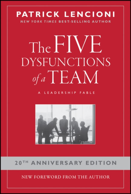 Lencioni Patrick M. (Emeryville California) - The Five Dysfunctions Of A Team A Leadership Fable 20th Anniversary Edition - Hardcover