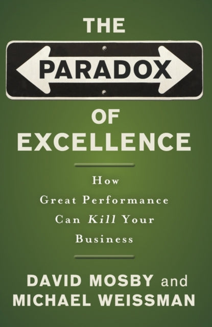 Weissman Michael - The Paradox Of Excellence How Great Performance Can Kill Your Business - Paperback