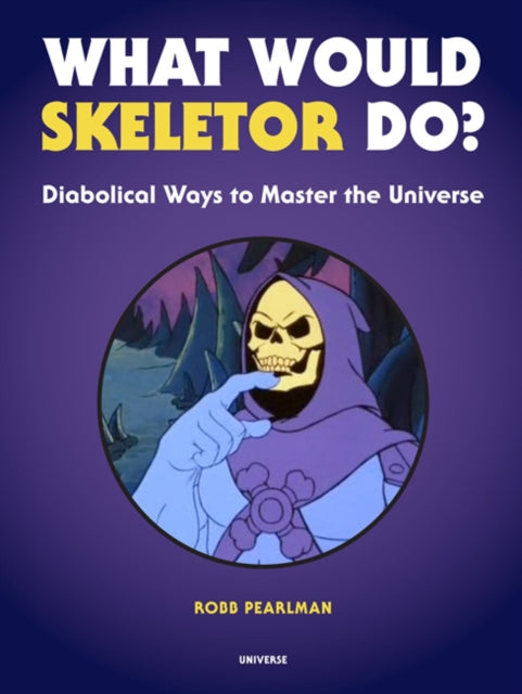 Pearlman Robb - What Would Skeletor Do? Diabolical Ways To Master The Universe - Hardcover