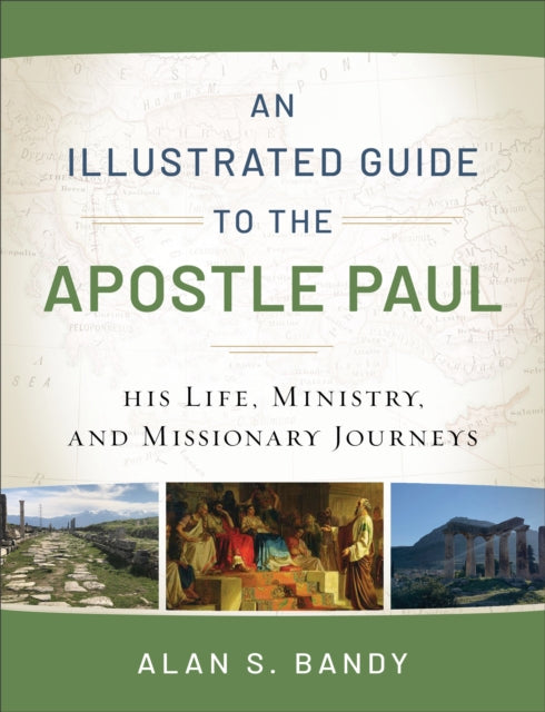 Bandy Alan S. - An Illustrated Guide To The Apostle Paul His Life Ministry And Missionary Journeys - Paperback