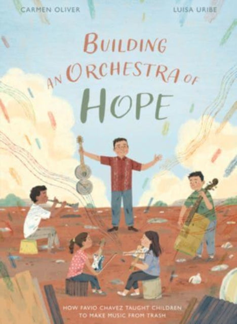 Oliver Carmen - Building An Orchestra Of Hope How Favio Chavez Taught Children To Make Music From Trash - Hardcover