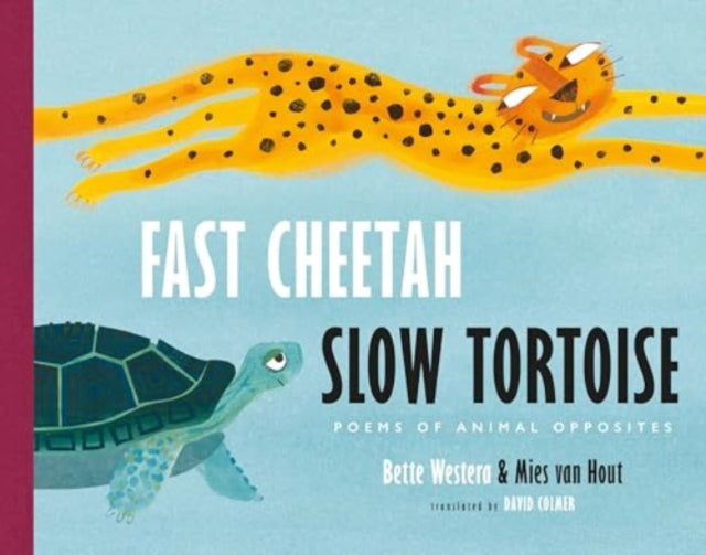 Westera Bette - Fast Cheetah Slow Tortoise Poems Of Animal Opposites - Hardcover